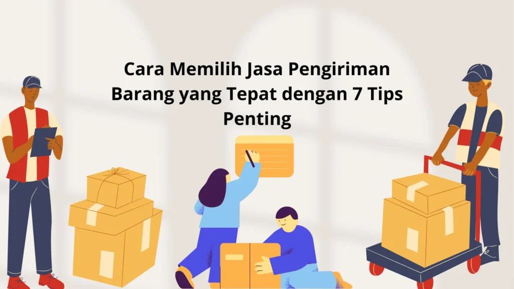 Tips Memilih Jasa Pengiriman Terpercaya di Indonesia - 7 Tips Memilih Jasa Pengiriman Barang Ekspor yang Terpercaya - PT