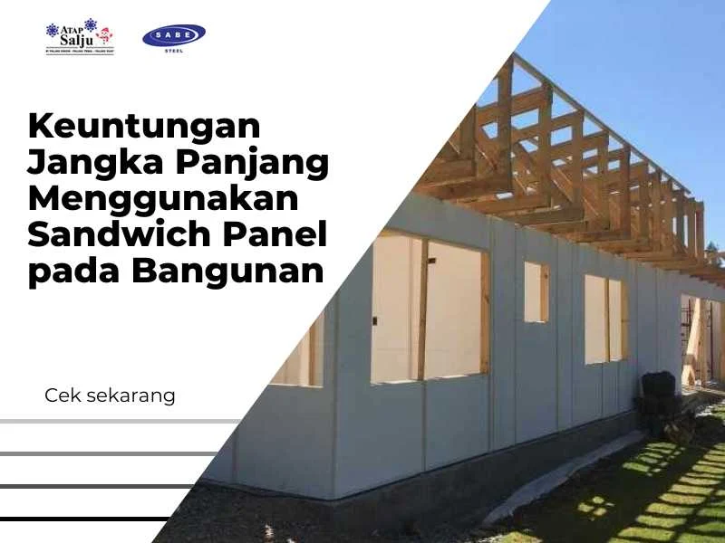 Keuntungan Jangka Panjang Menggunakan Sandwich Panel Pada Bangunan