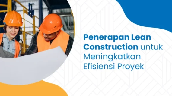Panduan mengelola proyek konstruksi dengan metode lean construction – Langkah Praktis