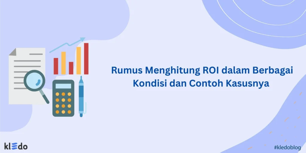Rumus Menghitung ROI, Kalkulator ROI, dan Contoh Kasusnya - Kledo Blog