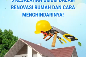 Memahami Kesalahan Umum dalam Renovasi Rumah