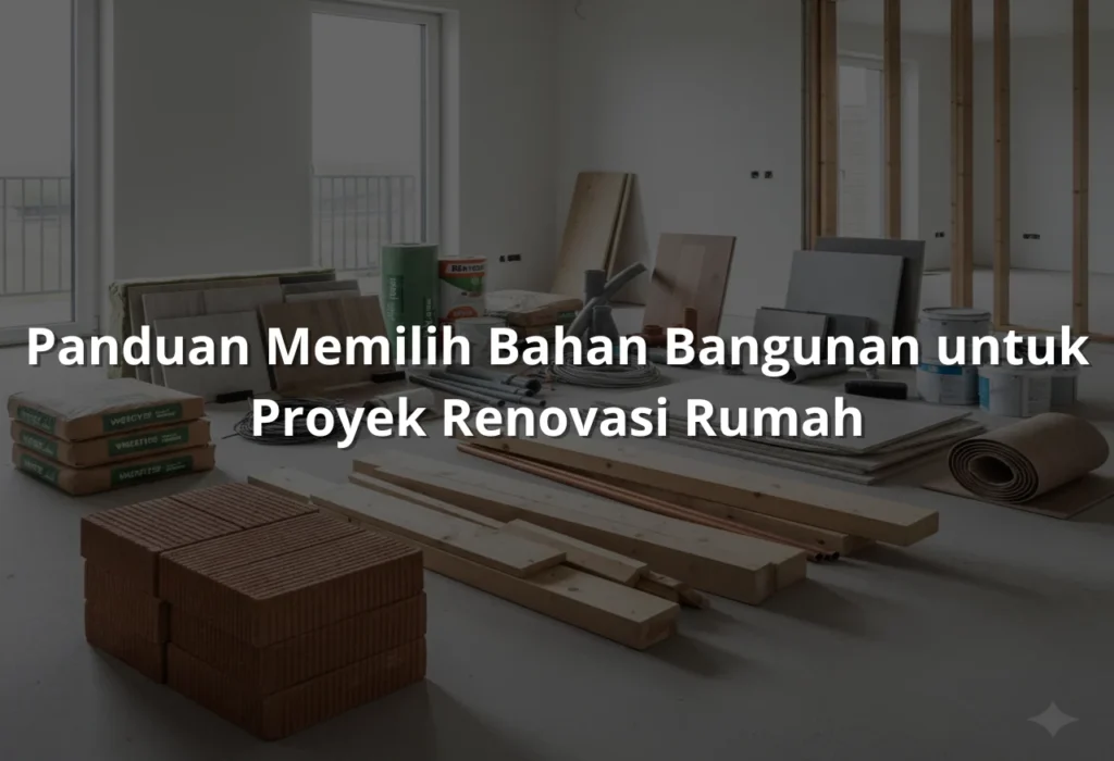 Peran Bahan Bangunan dalam Renovasi Rumah